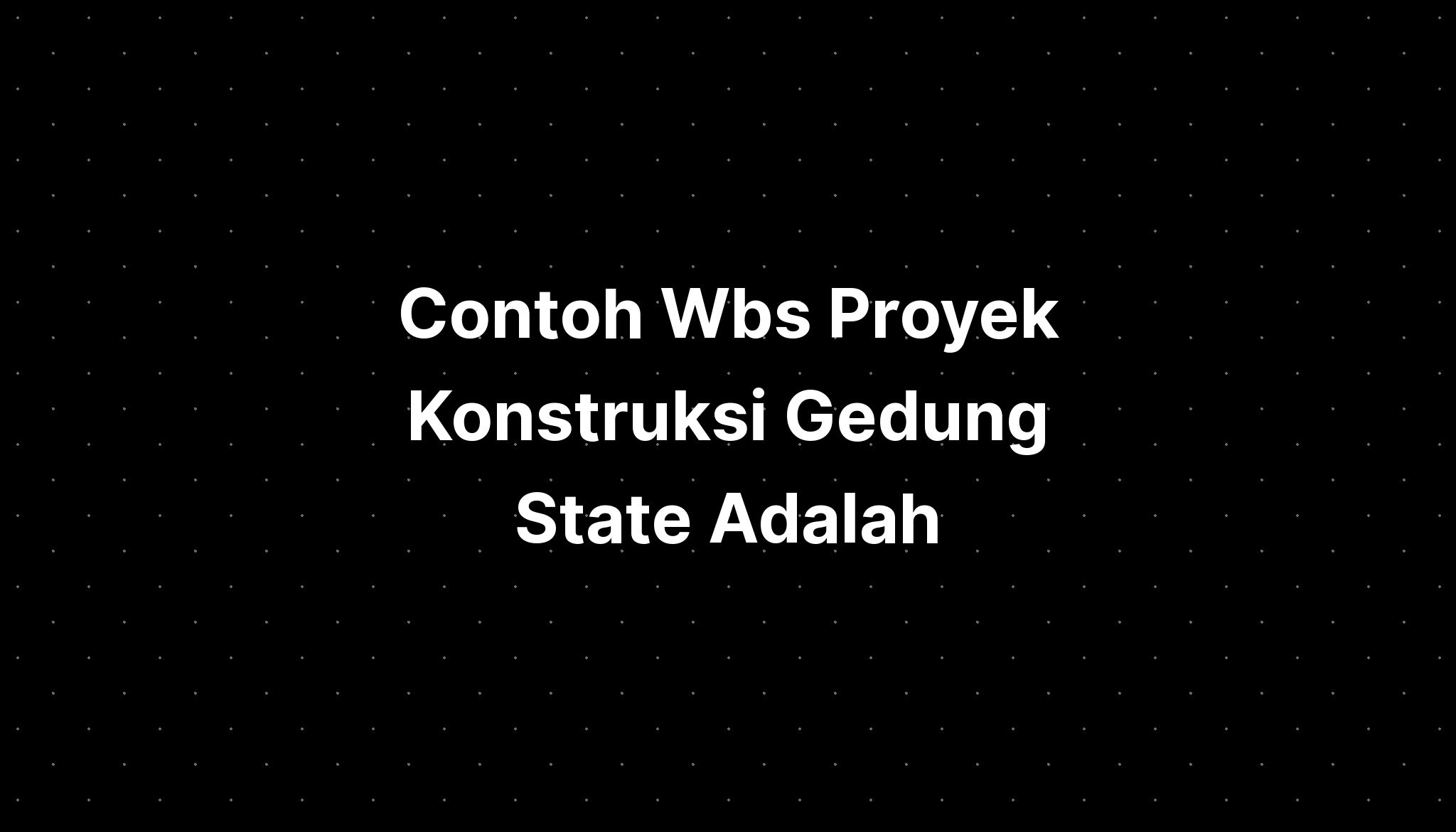 Contoh Wbs Proyek Konstruksi Gedung State Adalah - IMAGESEE